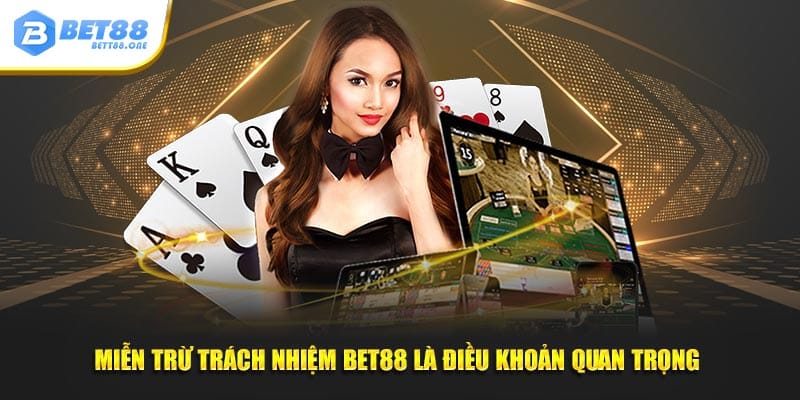 Miễn trừ trách nhiệm BET88 là điều khoản quan trọng 