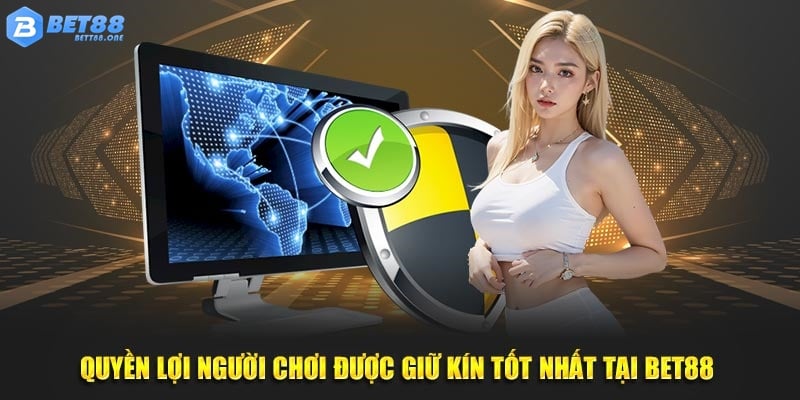 Quyền lợi người chơi được giữ kín tốt nhất tại BET88 