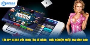 Tải App BET88 Với Thao Tác Dễ Dàng - Trải Nghiệm Đỉnh Cao