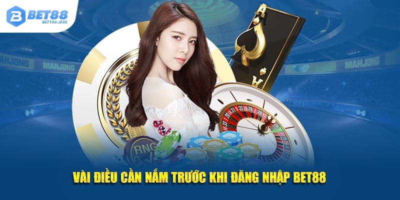 Vài điều cần nắm trước khi đăng nhập BET88