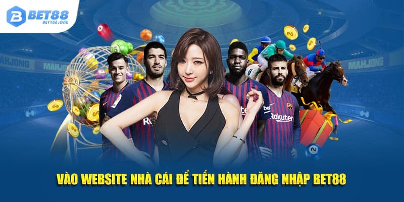 Vào website nhà cái để tiến hành đăng nhập BET88