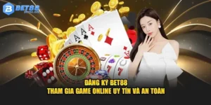 Đăng Ký BET88 - Tham Gia Game Online Uy Tín Và An Toàn
