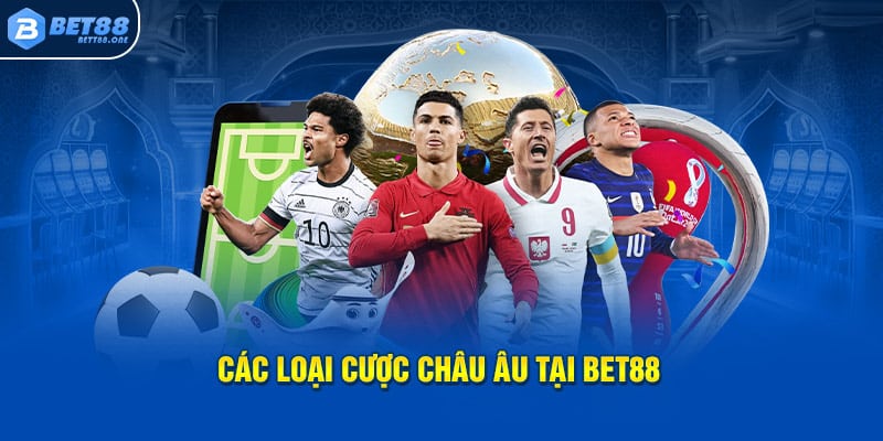 Các loại cược Châu Âu tại nhà cái