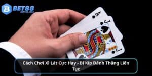 Cách Chơi Xì Lát Cực Hay - Bí Kíp Đánh Thắng Liên Tục
