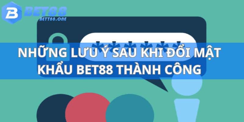 Một vài điểm cần chú ý nếu thiết lập thành công mật khẩu tại nhà cái BET88