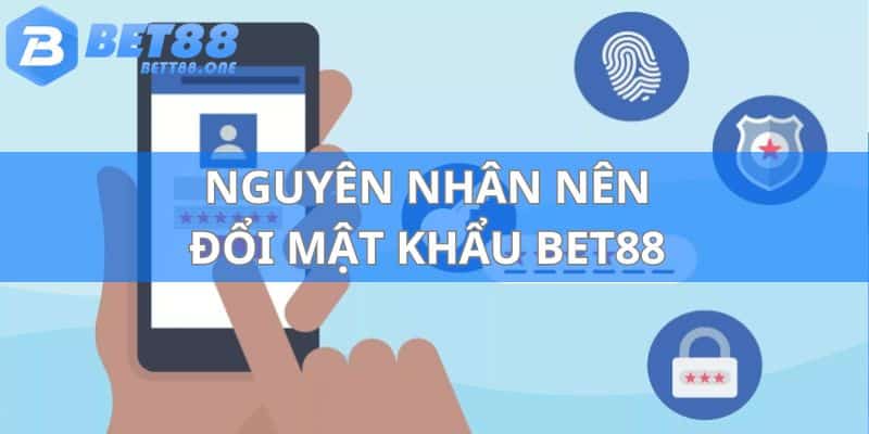 Một vài lý do nên thực hiện đổi mật khẩu tại nhà cái BET88