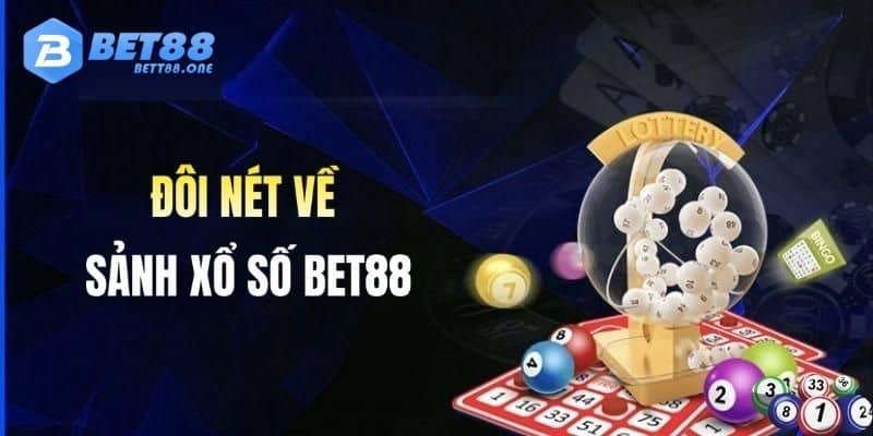 Khái quát chung về sảnh xổ số BET88