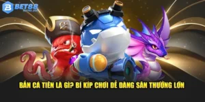 Bắn Cá Tiên Là Gì? Bí Kíp Chơi Dễ Dàng Săn Thưởng Lớn