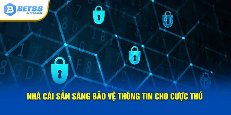 Nhà cái luôn bảo vệ thông tin cho khách hàng