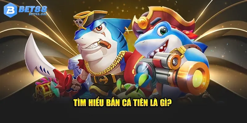 Tìm hiểu bắn cá tiên là gì?